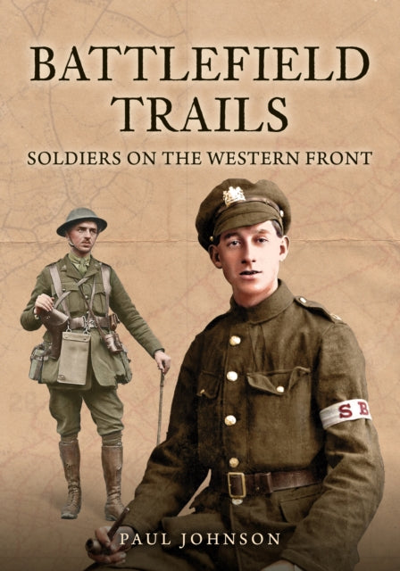 Battlefield Trails, Soldiers on the Western Front 9781398124172 Paul Johnson