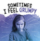 Book cover of: Sometimes I Feel Grumpy. By: Jaclyn Jaycox