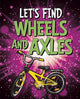 Book cover of: Let's Find Wheels and Axles. By: Wiley Blevins