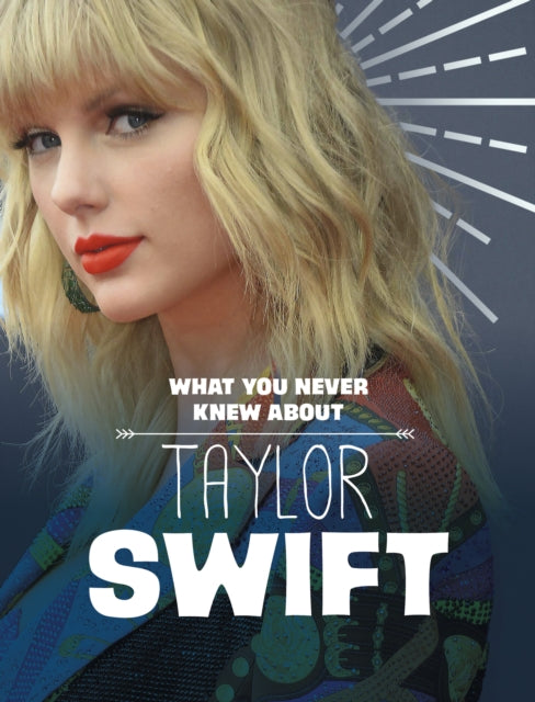 Book cover of: What You Never Knew About Taylor Swift. By: Mandy R. Marx