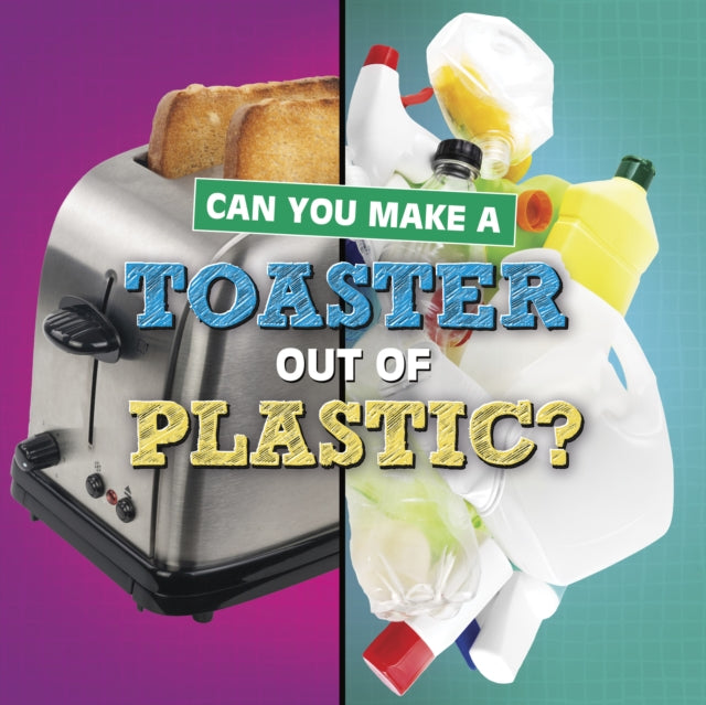 Book cover of: Can You Make a Toaster Out of Plastic?. By: Susan B. Katz