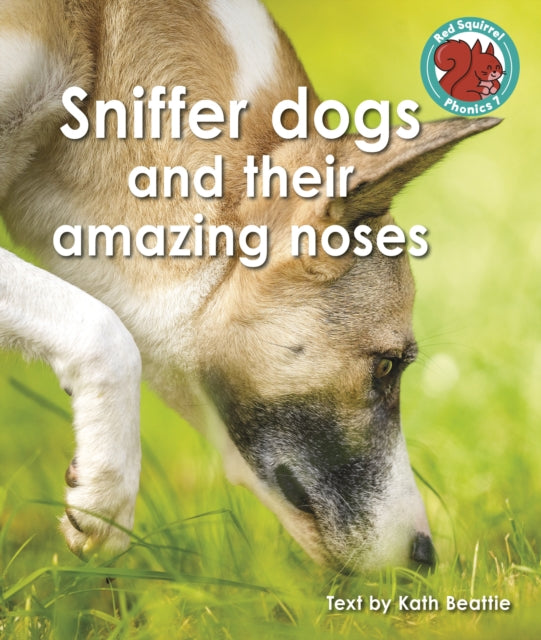 Book cover of: Sniffer dogs and their amazing noses. By: Kath Beattie