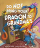 Book cover of: Do Not Bring Your Dragon to Grandma's. By: Julie Gassman
