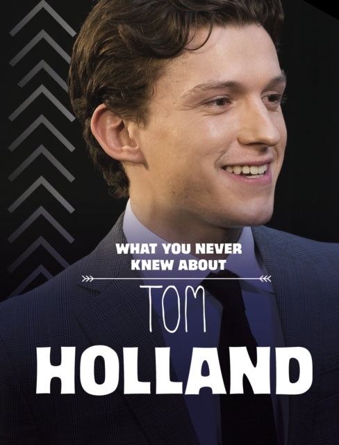 Book cover of: What You Never Knew About Tom Holland. By: Mari Bolte