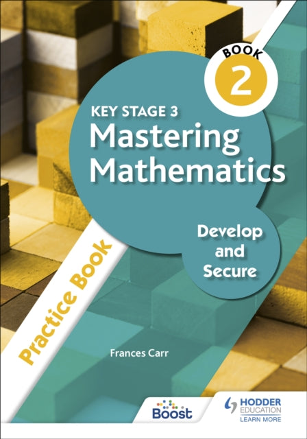 Book cover of: Key Stage 3 Mastering Mathematics Develop and Secure Practice Book 2. By: Frances Carr