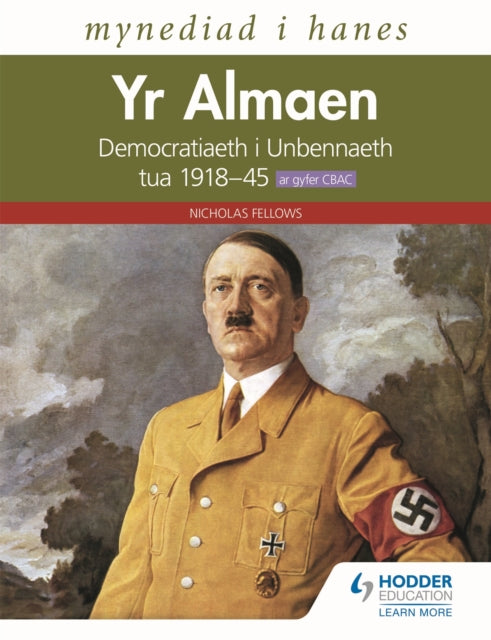 Book cover of: Mynediad i Hanes: Yr Almaen: Democratiaeth i Unbennaeth tua 1918–45 ar gyfer CBAC (Access to History: Germany: Democracy to Dictatorship c.1918-1945 for WJEC Welsh-language edition). By: Nicholas Fellows