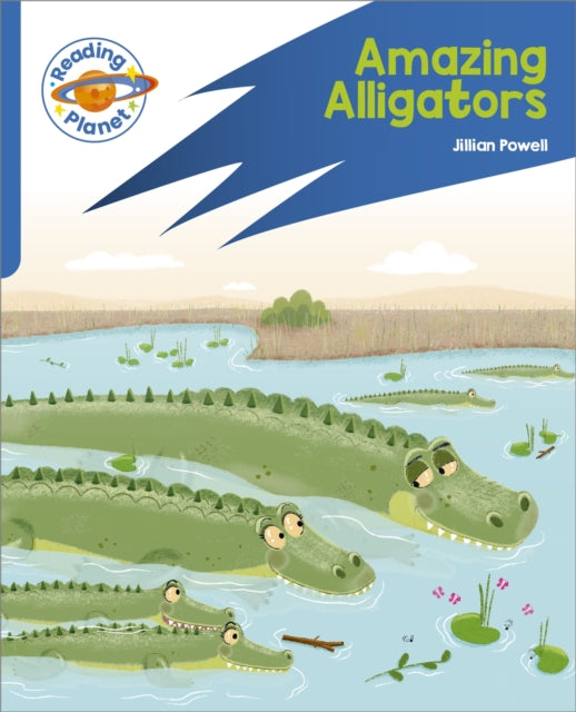 Book cover of: Reading Planet: Rocket Phonics – Target Practice - Amazing Alligators - Blue. By: Jillian Powell