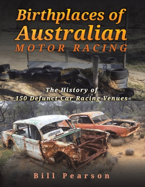 Book cover of: Birthplaces of Australian Motor Racing. By: Bill Pearson