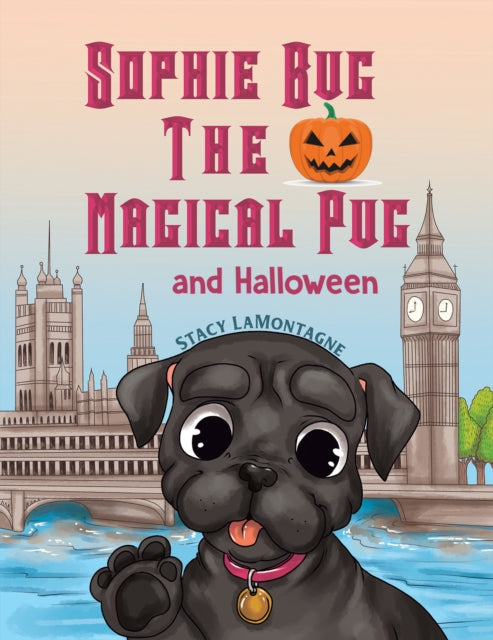 Book cover of: Sophie Bug the Magical Pug and Halloween
