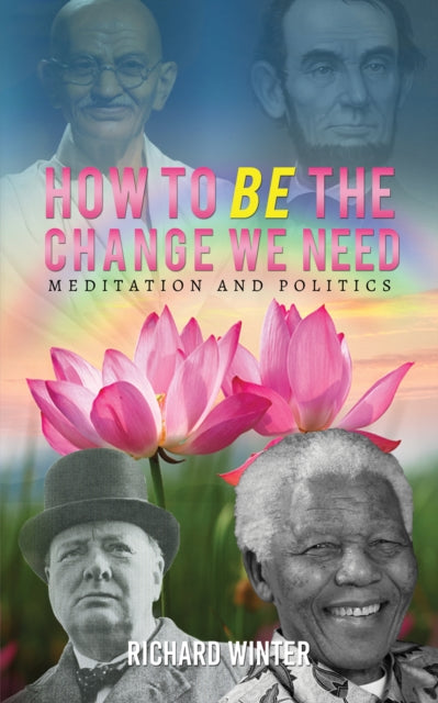 Book cover of: How to BE the Change We Need. By: Richard Winter
