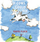 Book cover of: If Cows Could Fly. By: David Fluck