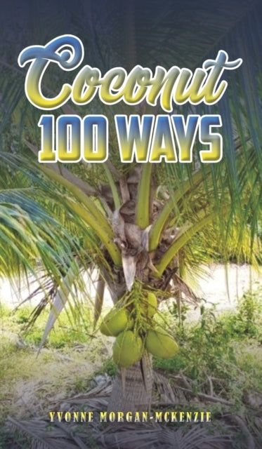 Book cover of: Coconut 100 Ways. By: Yvonne Morgan-McKenzie
