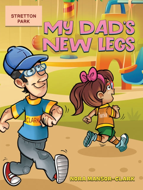 Book cover of: My Dad's New Legs. By: Nora Mansor-Clark