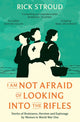 I Am Not Afraid of Looking into the Rifles, Women of the Resistance in World War One 9781398507081 Rick Stroud
