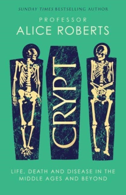 Crypt, Life, Death and Disease in the Middle Ages and Beyond 9781398519237 Alice M. Roberts
