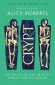 Crypt, Life, Death and Disease in the Middle Ages and Beyond 9781398519237 Alice M. Roberts