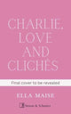 Book cover of: Charlie, Love and Cliches. By: Ella Maise