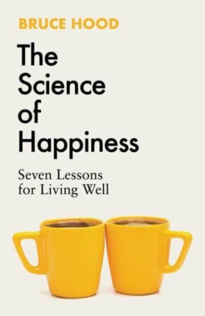 Science of Happiness, Seven Lessons for Living Well 9781398526372 Bruce Hood