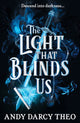 Light That Blinds Us, The instant bestseller and YA TikTok sensation 9781398531772 Andy Darcy Theo