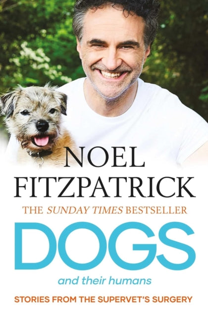 Dogs and Their Humans, Stories of Healing and Hope from the Supervet's Surgery 9781398539464 Noel Fitzpatrick
