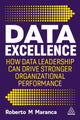 Data Excellence, How Data Leadership Can Drive Stronger Organizational Performance 9781398614796 Roberto M. Maranca