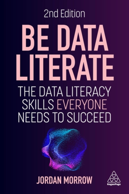 Book cover of: Be Data Literate. By: Jordan Morrow