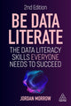 Book cover of: Be Data Literate. By: Jordan Morrow
