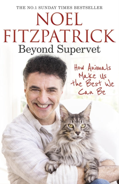 Beyond Supervet: How Animals Make Us The Best We Can Be, The New Number 1 Sunday Times Bestseller 9781398706477 Noel Fitzpatrick