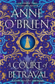 Court of Betrayal, The gripping historical novel from the Sunday Times bestselling author! 9781398711211 Anne O'Brien