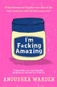 Book cover of: I'm F*cking Amazing. By: Anoushka Warden