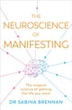 Neuroscience of Manifesting, The Magical Science of Getting the Life You Want 9781398716254 Sabina Brennan
