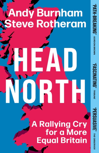 Head North, A Rallying Cry for a More Equal Britain / Essential Political Reading After The 2024 General Election 9781398719743 Andy Burnham