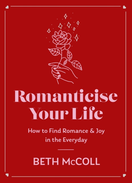 Book cover of: Romanticise Your Life. By: Beth McColl