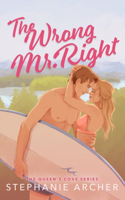 Wrong Mr Right, A Spicy Small Town Friends to Lovers Romance (The Queen's Cove Series Book 2) 9781398724440 Stephanie Archer