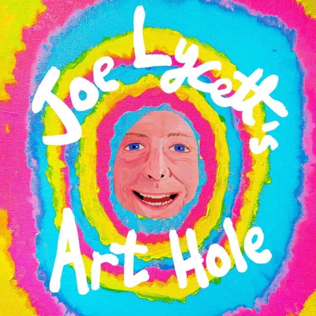 Joe Lycett's Art Hole, Original art and hilarious stories featuring Harry Styles, Robert Peston and Gail Platt 9781398724921 Joe Lycett