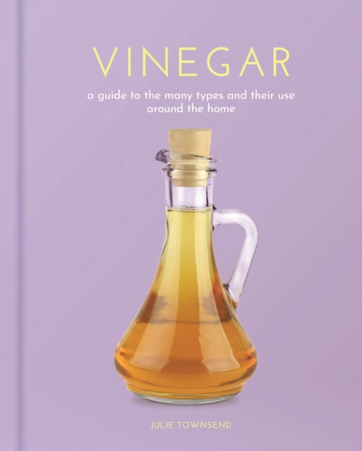Vinegar, A Guide to the Many Types and their Use around the Home 9781398823556 Julie Townsend