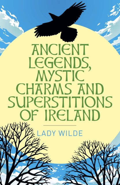 Book cover of: Ancient Legends, Mystic Charms and Superstitions of Ireland. By: Wilde