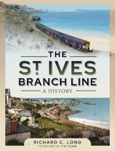 St Ives Branch Line: A History 9781399002004 Richard C. Long