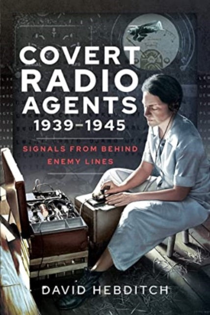 Book cover of: Covert Radio Agents, 1939-1945. By: David Hebditch