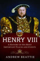 Book cover of: Henry VIII: A History of his Most Important Places and Events. By: Andrew Beattie