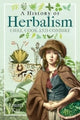 Book cover of: History of Herbalism. By: Emma Kay