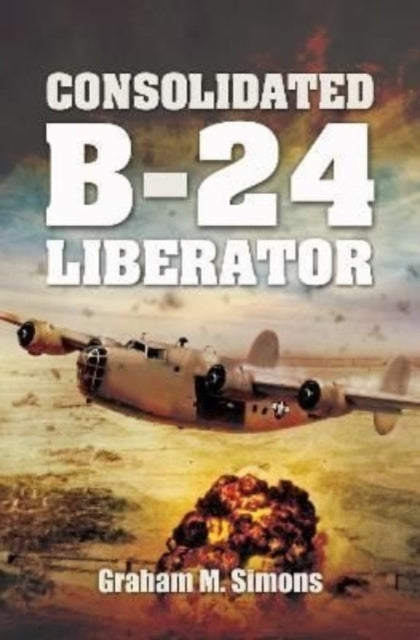 Book cover of: Consolidated B-24 Liberator. By: Graham M. Simons