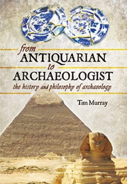 Book cover of: From Antiquarian to Archaeologist. By: Tim Murray