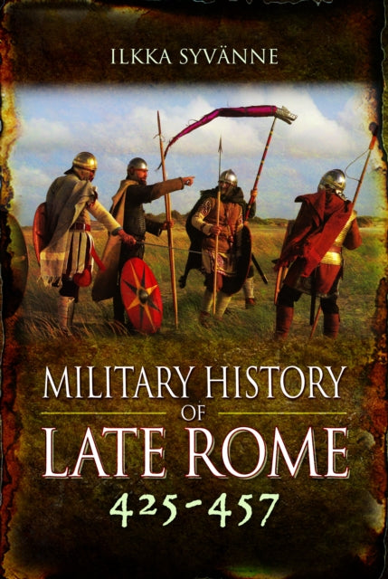 Book cover of: Military History of Late Rome 425–457. By: Ilkka Syvänne