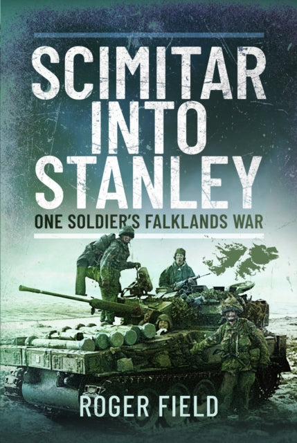 Scimitar into Stanley, One Soldier’s Falklands War 9781399023191 Roger Field