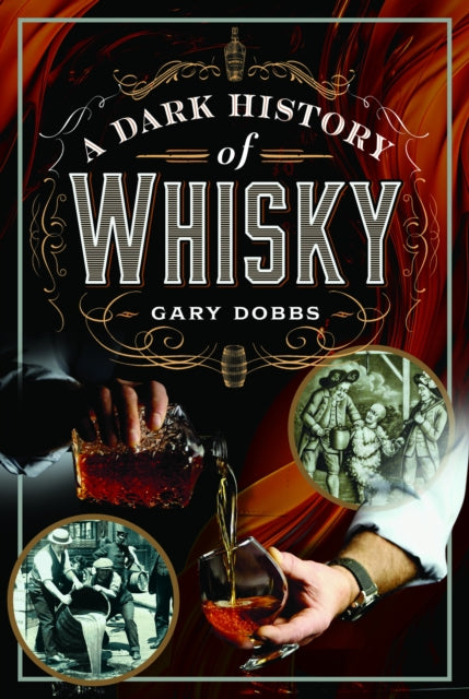 Book cover of: Dark History of Whisky. By: Gary Dobbs