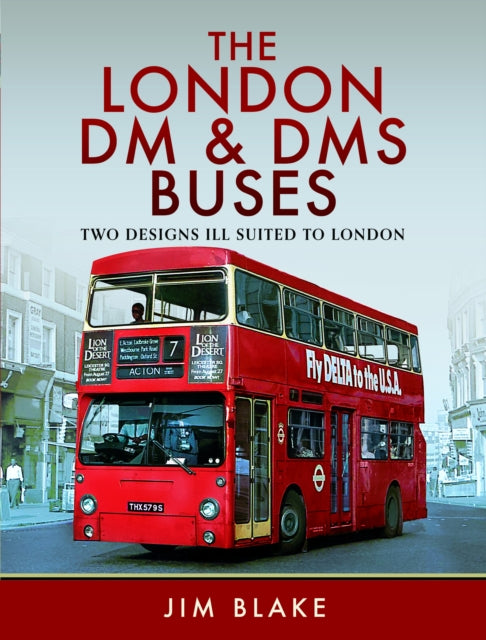 Book cover of: London DM and DMS Buses - Two Designs Ill Suited to London. By: Jim Blake