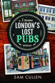 London's Lost Pubs 9781399038263 Sam Cullen