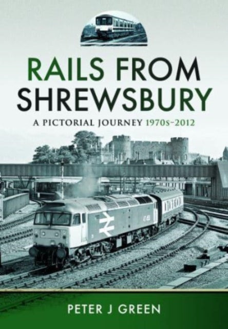 Book cover of: Rails From Shrewsbury. By: Peter J. Green