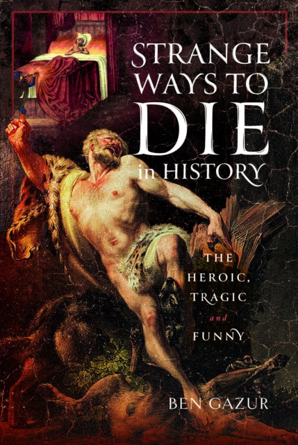 Book cover of: Strange Ways to Die in History. By: Ben Gazur